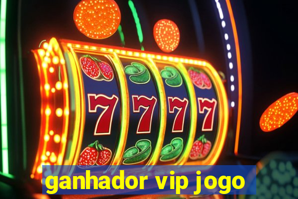 ganhador vip jogo